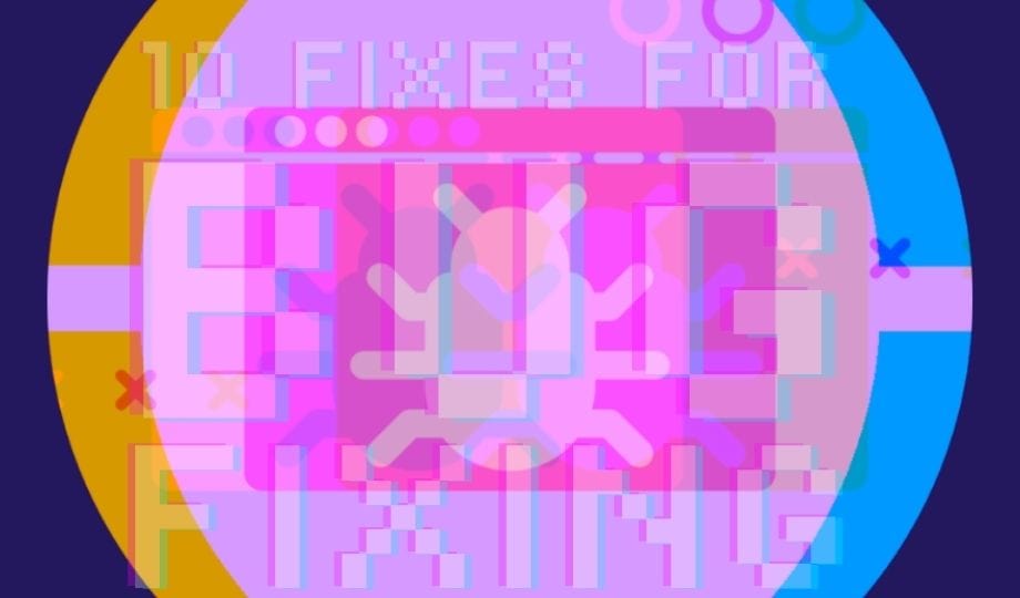 10 Fixes for Bug Fixing|||10 Fixes for bug fixing