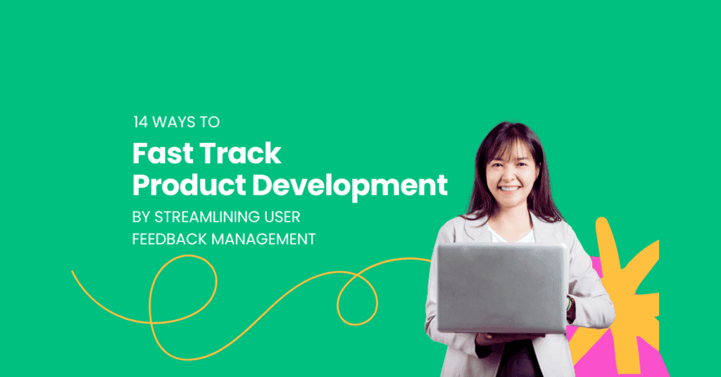 14 Ways to Fast Track Product Development by Streamlining User Feedback Management|Accelerate Product-Led Growth with Userback||